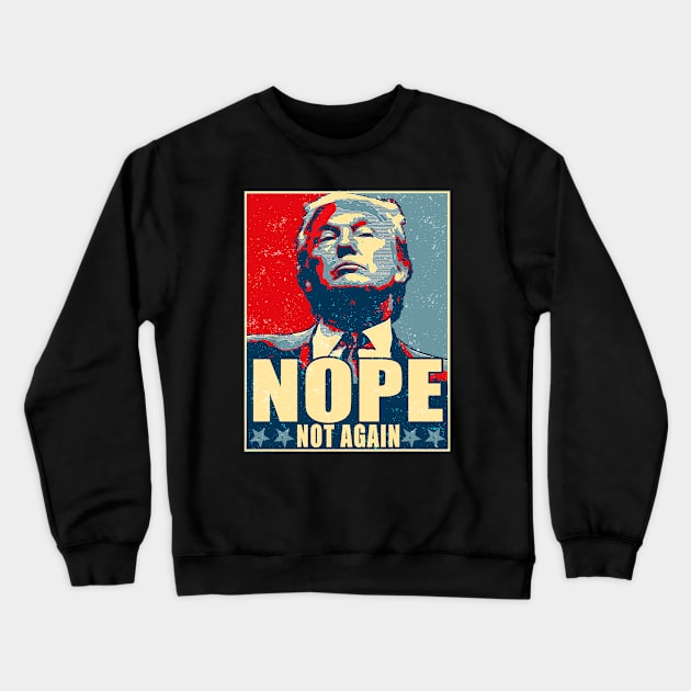 Vintage Trump Nope Not Again Crewneck Sweatshirt by HannessyRin